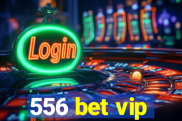556 bet vip
